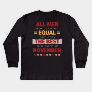 All Men Are Created Equal But Only The Best Are Born In November Kids Long Sleeve T-Shirt